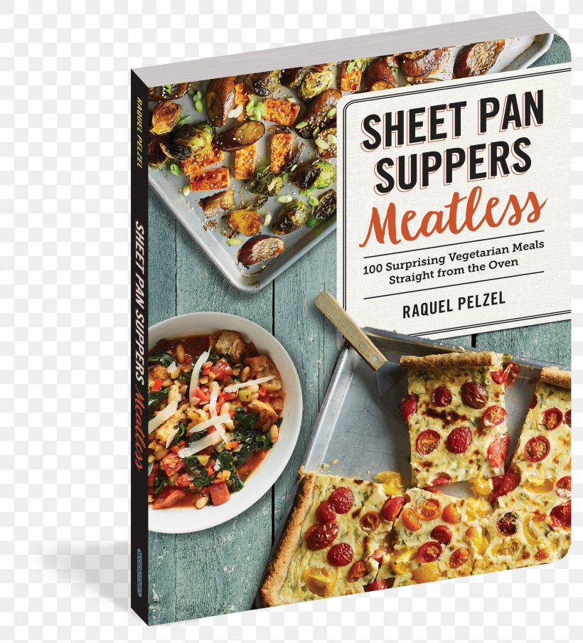 Sheet Pan Suppers Meatless: 100 Surprising Vegetarian Meals Straight From The Oven Vegetarian Cuisine Sheet Pan Suppers: 120 Recipes For Simple, Surprising, Hands-Off Meals Straight From The Oven Cookbook, PNG, 2175x2400px, Vegetarian Cuisine, Bread, Convenience Food, Cookbook, Cooking Download Free