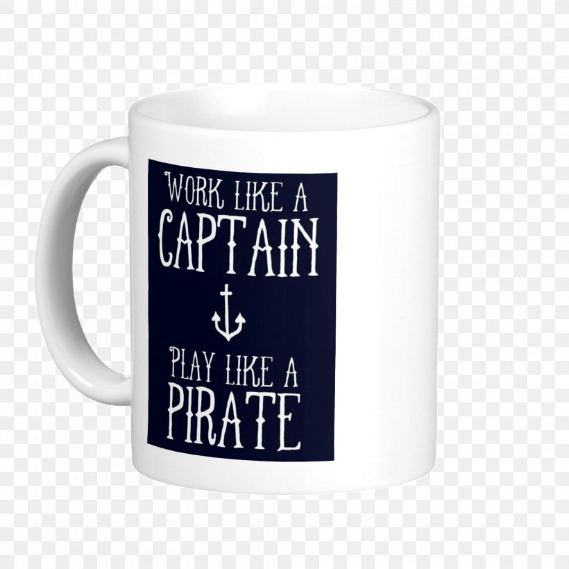 Quotation Piracy Saying Life's Pretty Good, And Why Wouldn't It Be? I'm A Pirate, After All., PNG, 2000x2000px, Quotation, Bookmark, Cup, Drinkware, Ecard Download Free