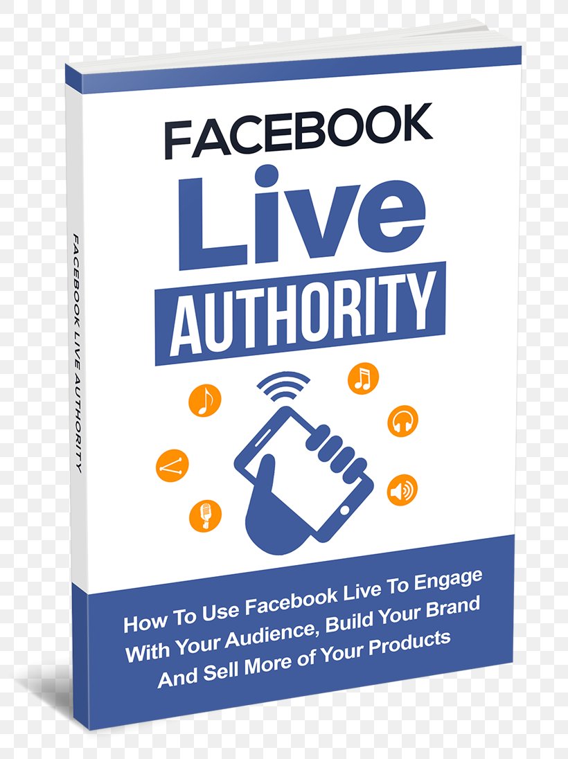 Authority Facebook Live: How To Use Facebook Live To Engage With Your Audience, Build Your Brand, And Sell More Products YouTube Marketing Social Media, PNG, 800x1096px, Facebook, Area, Audience, Brand, Business Download Free