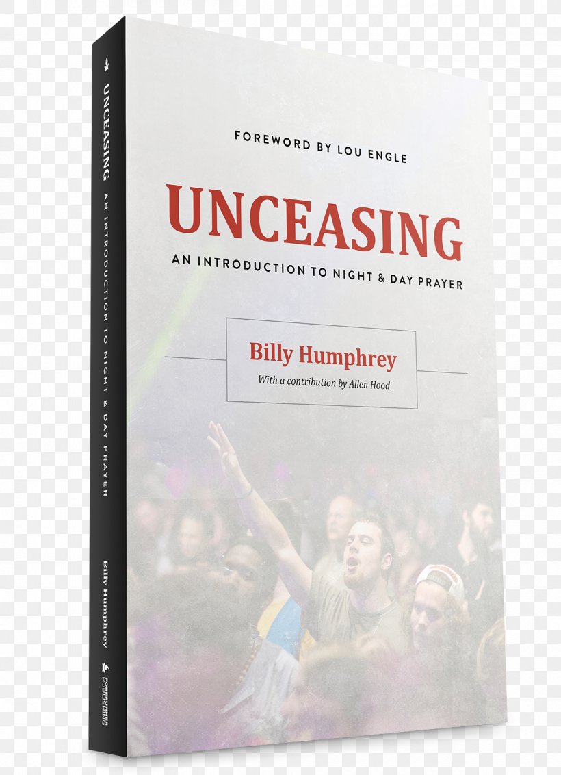 Unceasing: An Introduction To Night And Day Prayer International House Of Prayer Book Paperback, PNG, 1200x1657px, International House Of Prayer, Book, Book Cover, Coloring Book, Faith Healing Download Free