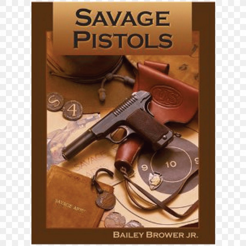 Savage Pistols FN Browning Pistols: Side-Arms That Shaped World History, 2013 Edition Browning Hi-Power Firearm, PNG, 1667x1667px, Browning Hipower, Book, Browning Arms Company, Firearm, Fn Herstal Download Free