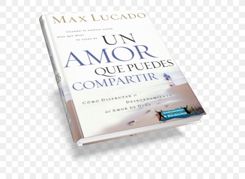 Un Amor Que Puedes Compartir Book Publishing Text Zondervan, PNG, 600x600px, Book, Book Cover, Gratis, Life, Max Lucado Download Free