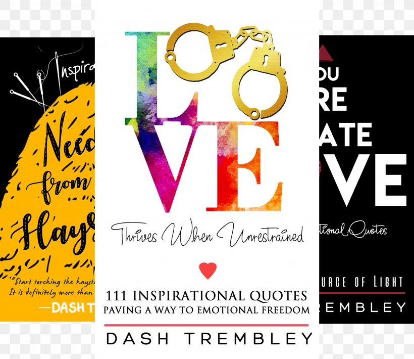 Love Thrives When Unrestrained: A Path To Healing & Paving A Way To Emotional Freedom Needles From My Haystacks: 111 Inspirational Quotes Book, PNG, 2305x1998px, Emotion, Advertising, Author, Book, Book Series Download Free