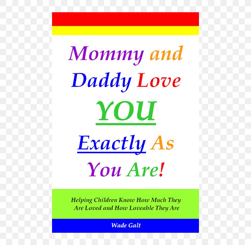 Mommy And Daddy Love You Exactly As You Are! Helping Children Know How Much They Are Loved And How Loveable They Are Mother Father Happiness, PNG, 480x800px, Mother, Area, Banner, Book, Brand Download Free