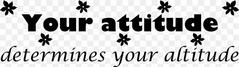 Your Attitude, Not Your Aptitude, Will Determine Your Altitude. Your Attitude Determines Your Altitude Quotation, PNG, 3312x936px, Attitude, Altitude, Aptitude, Black, Black And White Download Free