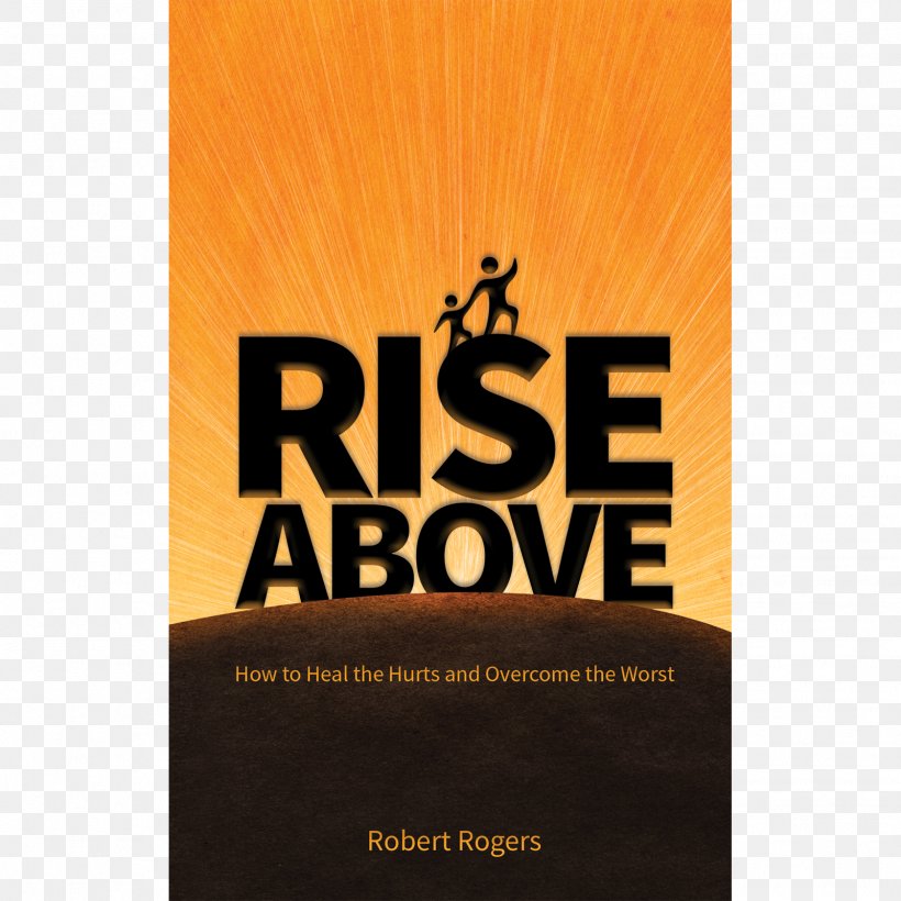Rise Above: How To Heal The Hurts And Overcome The Worst Rise Above This Brand Book, PNG, 1601x1601px, Brand, Barack Obama, Book, Book Cover, Boston Download Free