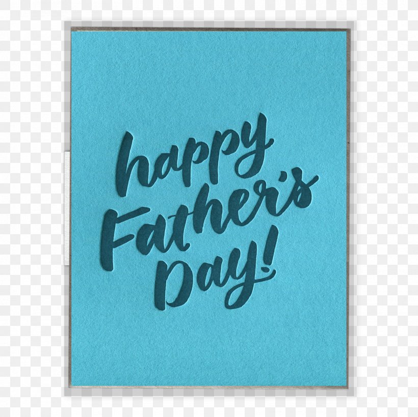 Father's Day Greeting & Note Cards Paper Letterpress Printing, PNG, 1600x1600px, Father, Aqua, Birthday, Blue, Calligraphy Download Free
