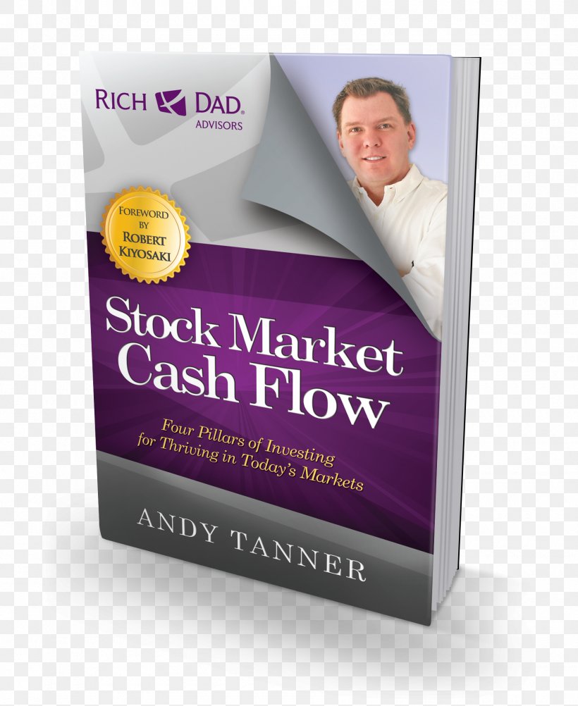 The Stock Market Cash Flow: Four Pillars Of Investing For Thriving In Today S Markets Investment Rich Dad, PNG, 1800x2200px, Cash Flow, Andy Tanner, Book, Brand, Cash Download Free