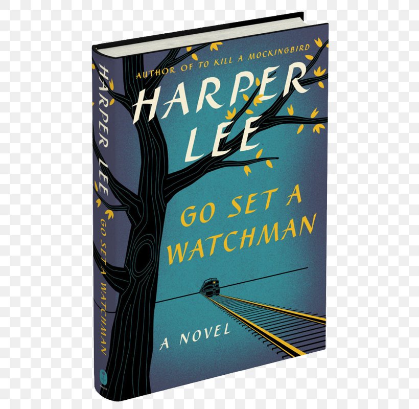 Go Set A Watchman To Kill A Mockingbird Atticus Finch Book Novel, PNG, 548x800px, Go Set A Watchman, Advertising, Atticus Finch, Author, Book Download Free