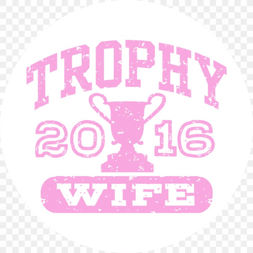 T-shirt Trophy Wife Husband Milton Hershey School, PNG, 1000x1000px, 2017, 2018, 2019, Tshirt, Brand Download Free