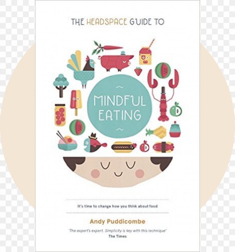 The Headspace Diet: 10 Days To Finding Your Ideal Weight How Mindfulness Can Change Your Life In 10 Minutes A Day: A Guided Meditation Mindful Eating: Cambia Il Tuo Modo Di Pensare Il Cibo, PNG, 1032x1108px, Mindfulness, Amazoncom, Andy Puddicombe, Book, Brand Download Free