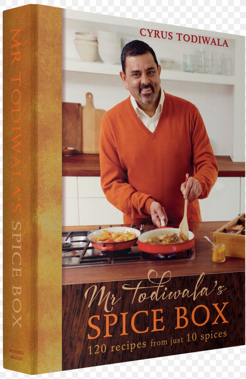 Cyrus Todiwala Mr Todiwala's Spice Box: 120 Recipes With Just 10 Spices Indian Cuisine Chef Cafe Spice Namaste, PNG, 1095x1689px, Indian Cuisine, Advertising, Chef, Cook, Cooking Download Free