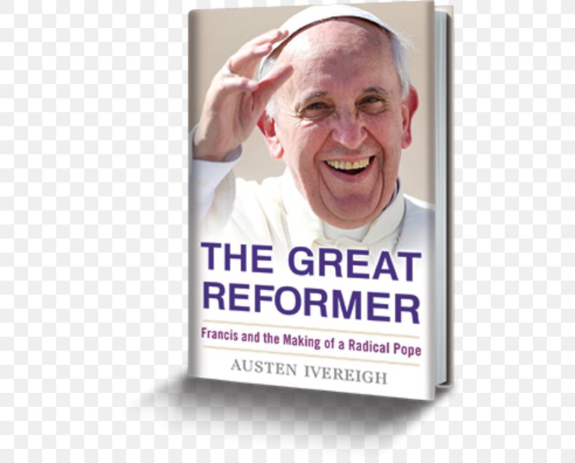 The Great Reformer: Francis And The Making Of A Radical Pope Pope Francis: Untying The Knots Rejoice And Be Glad (Gaudete Et Exsultate): Apostolic Exhortation On The Call To Holiness In Today's World Book, PNG, 500x660px, Pope Francis, Advertising, Amazoncom, Author, Biography Download Free