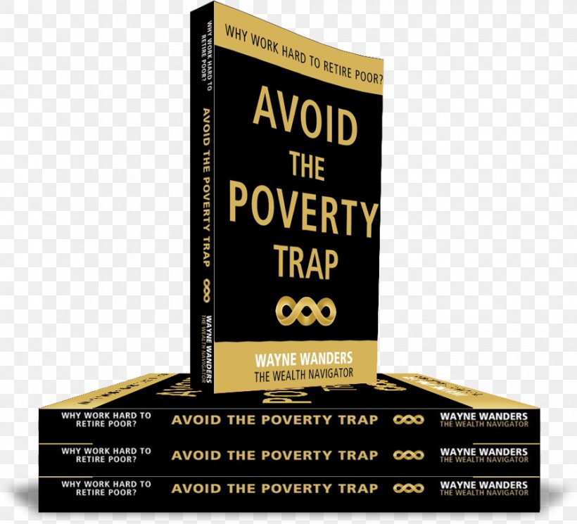 Avoid The Poverty Trap: Why Work Hard To Retire Poor? Wealth Can't Wait: Avoid The 7 Wealth Traps, Implement The 7 Business Pillars, And Complete A Life Audit Today! Book, PNG, 893x812px, Poverty, Author, Book, Book Cover, Brand Download Free