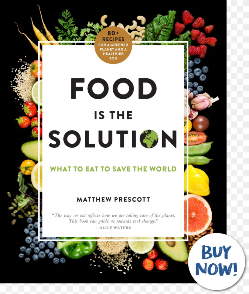Food Is The Solution: What To Eat To Save The World--80+ Recipes For A Greener Planet And A Healthier You Eating Cookbook Dish, PNG, 1000x1181px, Food, Advertising, Amazoncom, Author, Book Download Free