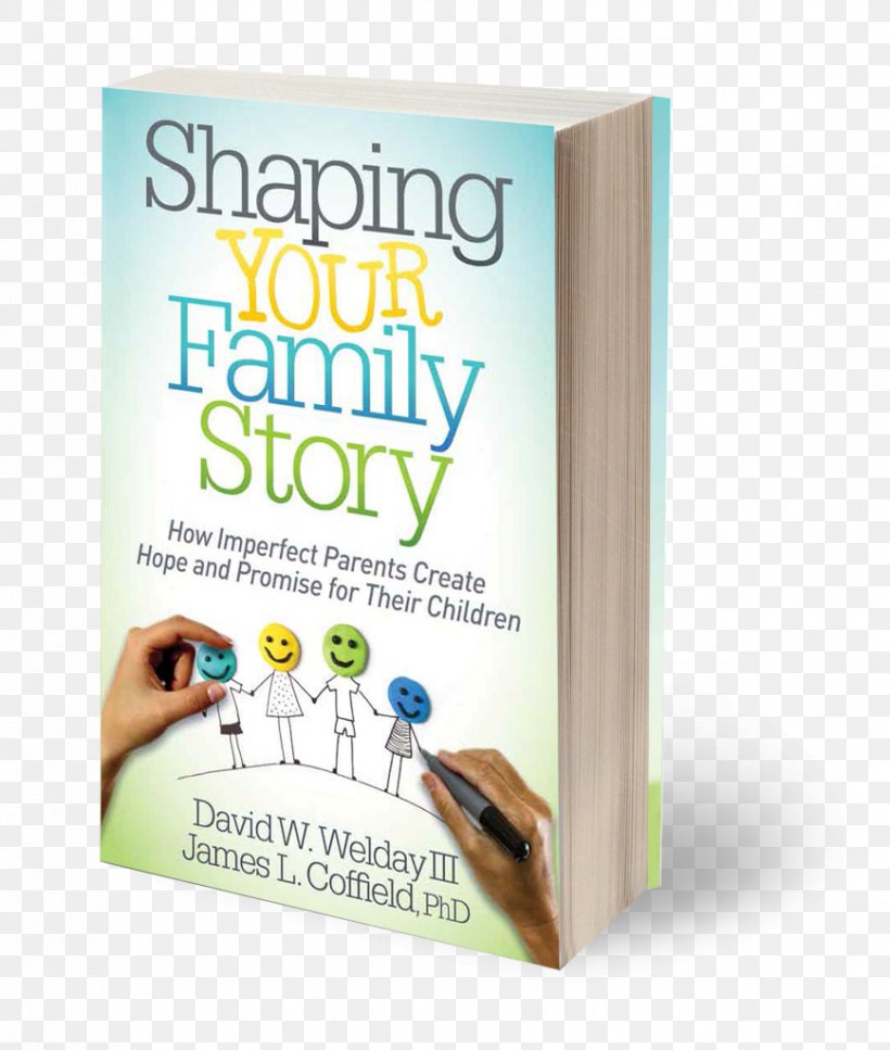 Shaping Your Family Story: How Imperfect Parents Create Hope And Promise For Their Children Book Parenting, PNG, 868x1024px, Book, Advertising, At Last, Child, Hatred Download Free