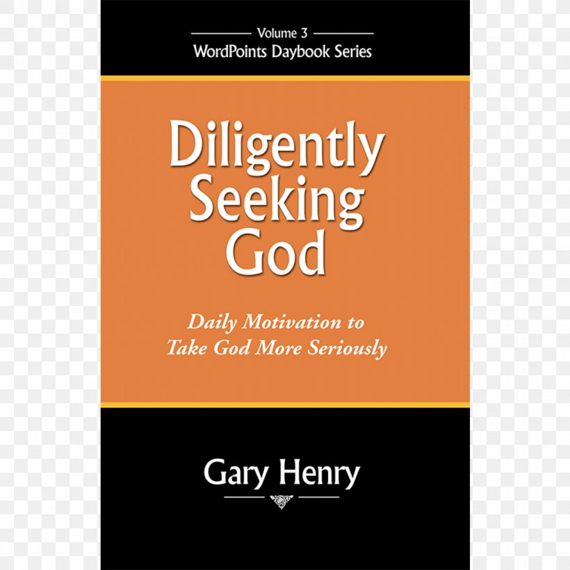 Diligently Seeking God: Daily Motivation To Take God More Seriously Reaching Forward: Daily Motivation To Move Ahead More Steadily 365 Tao: Daily Meditations Enthusiastic Ideas: A Good Word For Each Day Of The Year, PNG, 1020x1020px, Bible, Bible Study, Book, Brand, Christianity Download Free