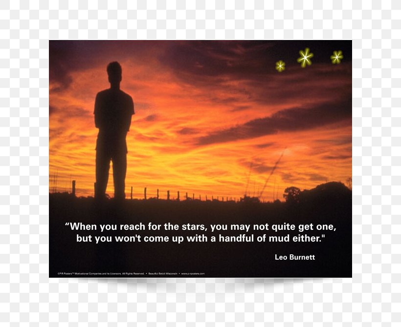 When You Reach For The Stars You May Not Quite Get One, But You Won't Come Up With A Handful Of Mud Either. Advertising Poster Design Image, PNG, 650x670px, Advertising, Business, Creativity, Energy, Heat Download Free