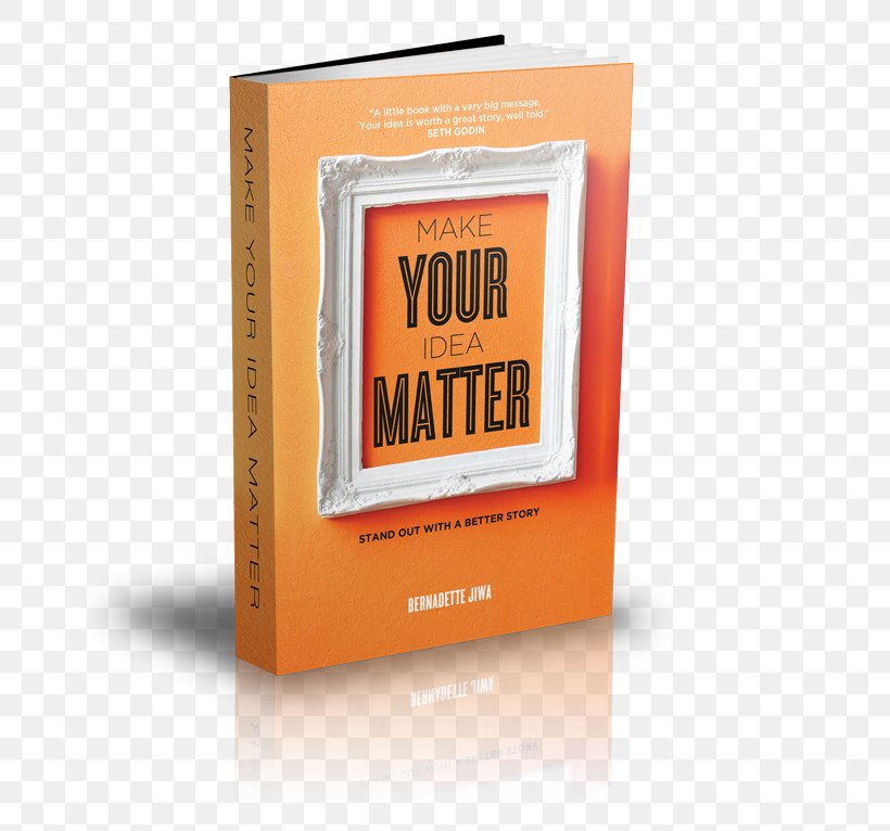Make Your Idea Matter: Stand Out With A Better Story Bernadette Jiwa Font, PNG, 709x766px, Book Download Free