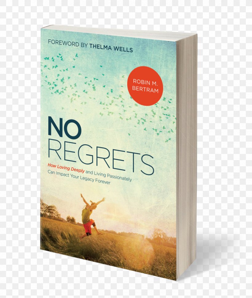 No Regrets: How Loving Deeply And Living Passionately Can Impact Your Legacy Forever Book Author Life Death, PNG, 867x1024px, Book, Author, Death, Deliverance Ministry, Green Business Certification Inc Download Free