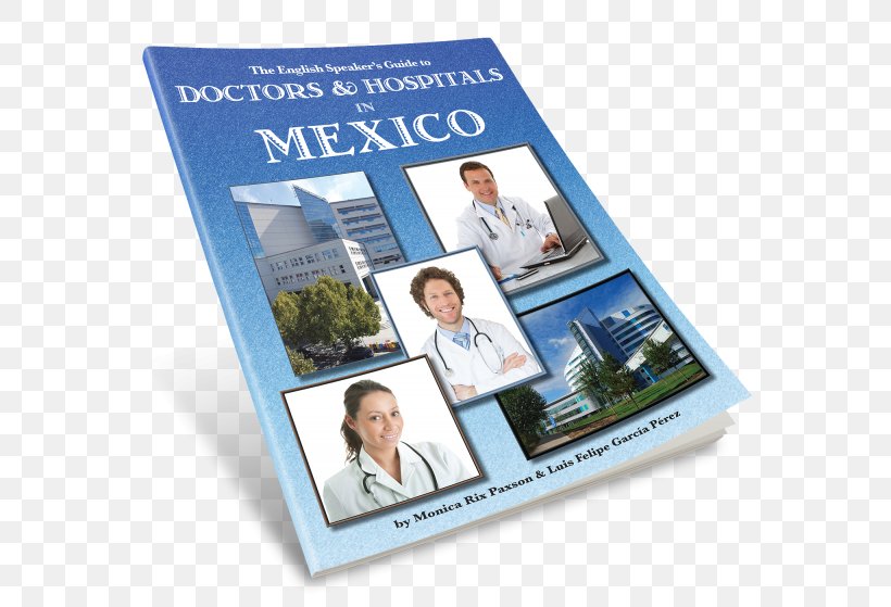 Physician Hospital Health Care Medicine The English Speaker's Guide To Medical Care In Mexico, PNG, 600x559px, Physician, Book, Brochure, Clinic, Dental Tourism Download Free