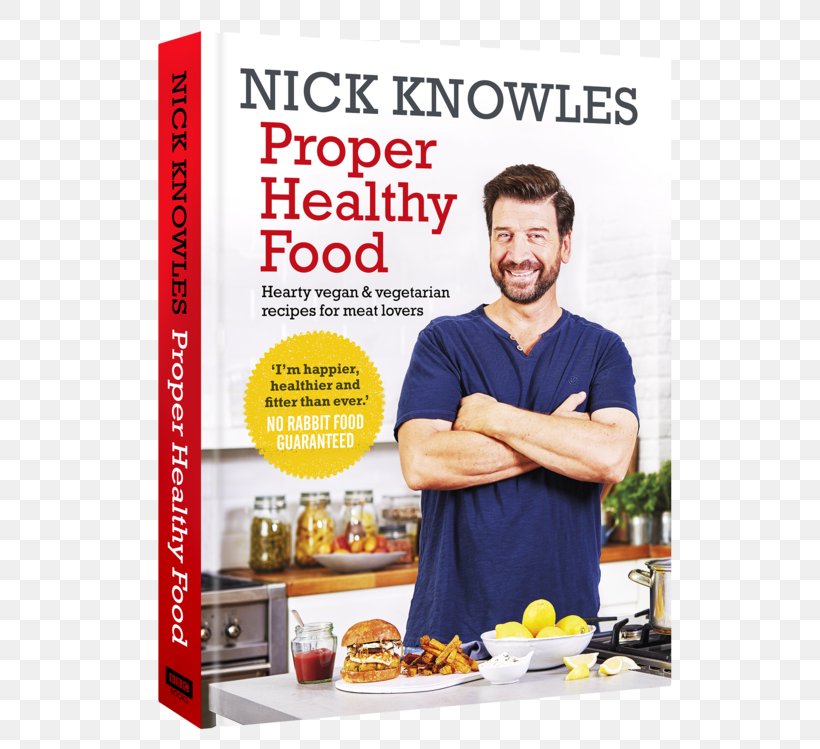 Nick Knowles Proper Healthy Food: Hearty Vegan And Vegetarian Recipes For Meat Lovers Vegetarian Cuisine Vegetarianism Veganism, PNG, 600x749px, Vegetarian Cuisine, Advertising, Cook, Cookbook, Cuisine Download Free