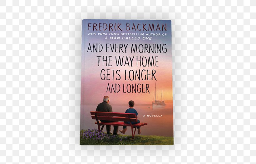 And Every Morning The Way Home Gets Longer And Longer: A Novella Beartown Us Against You The Deal Of A Lifetime A Man Called Ove, PNG, 525x525px, Man Called Ove, Advertising, Barnes Noble, Book, Book Review Download Free