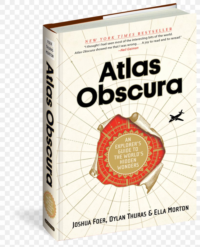 Atlas Obscura: An Explorer's Guide To The World's Hidden Wonders Hardcover Book Let Your Curiosity Be Your Compass, PNG, 1950x2400px, Hardcover, Author, Book, Guidebook, Publishing Download Free