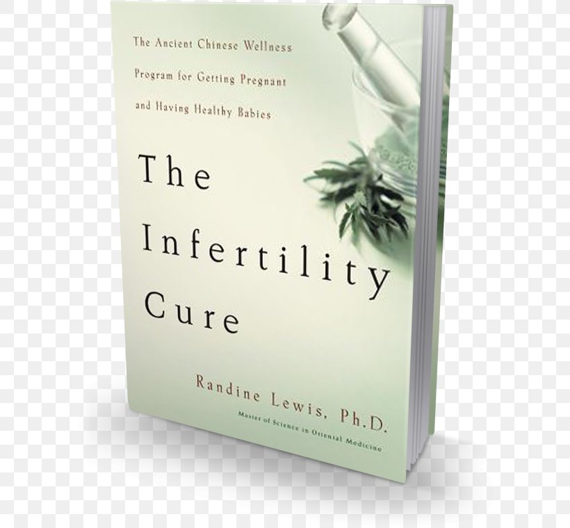 The Infertility Cure: The Ancient Chinese Wellness Program For Getting Pregnant And Having Healthy Babies Getting Pregnant! Pregnancy Miracle: Cure Infertility And Get Pregnant Naturally! Book, PNG, 600x760px, Infertility, Book, Child, Childbirth, Fertilisation Download Free