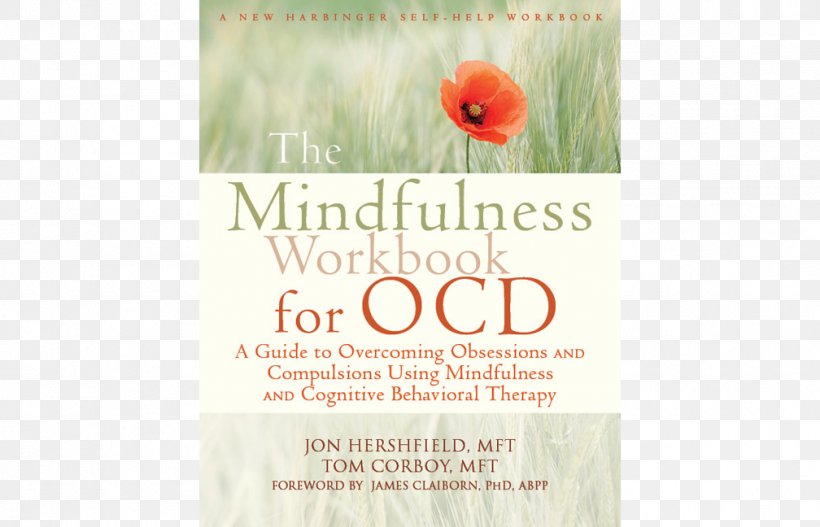 The Mindfulness Workbook For OCD: A Guide To Overcoming Obsessions And Compulsions Using Mindfulness And Cognitive Behavioral Therapy Font, PNG, 1008x648px, Cognitive Behavioral Therapy, Advertising, Behavior, Behavior Therapy, Cognition Download Free