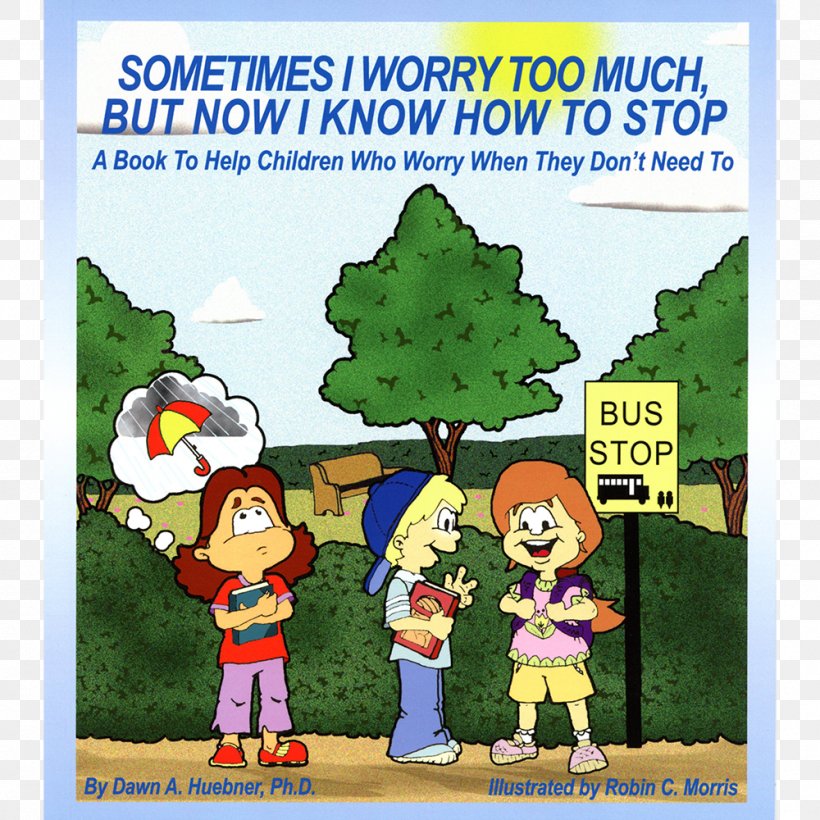 Sometimes I Worry Too Much, But Now I Know How To Stop: A Book To Help Children Who Worry When They Don't Need To What To Do When You Worry Too Much Anxiety, PNG, 1000x1000px, Worry, Advertising, Anxiety, Area, Art Download Free