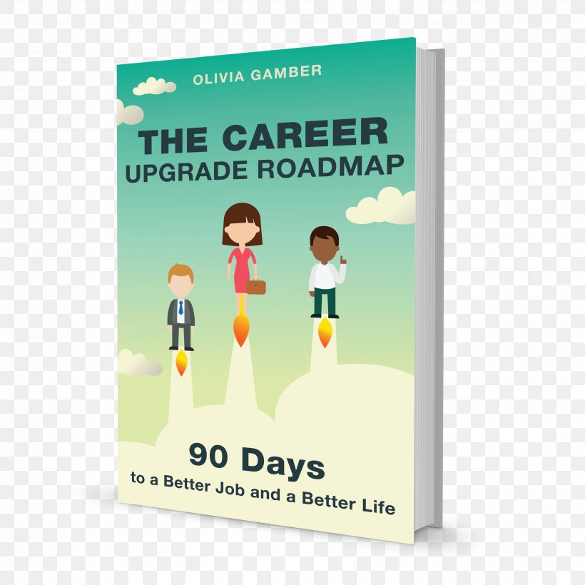 The Career Upgrade Roadmap: 90 Days To A Better Job And A Better Life Business Career Attraction, PNG, 3500x3500px, Job, Advertising, Author, Banner, Book Download Free