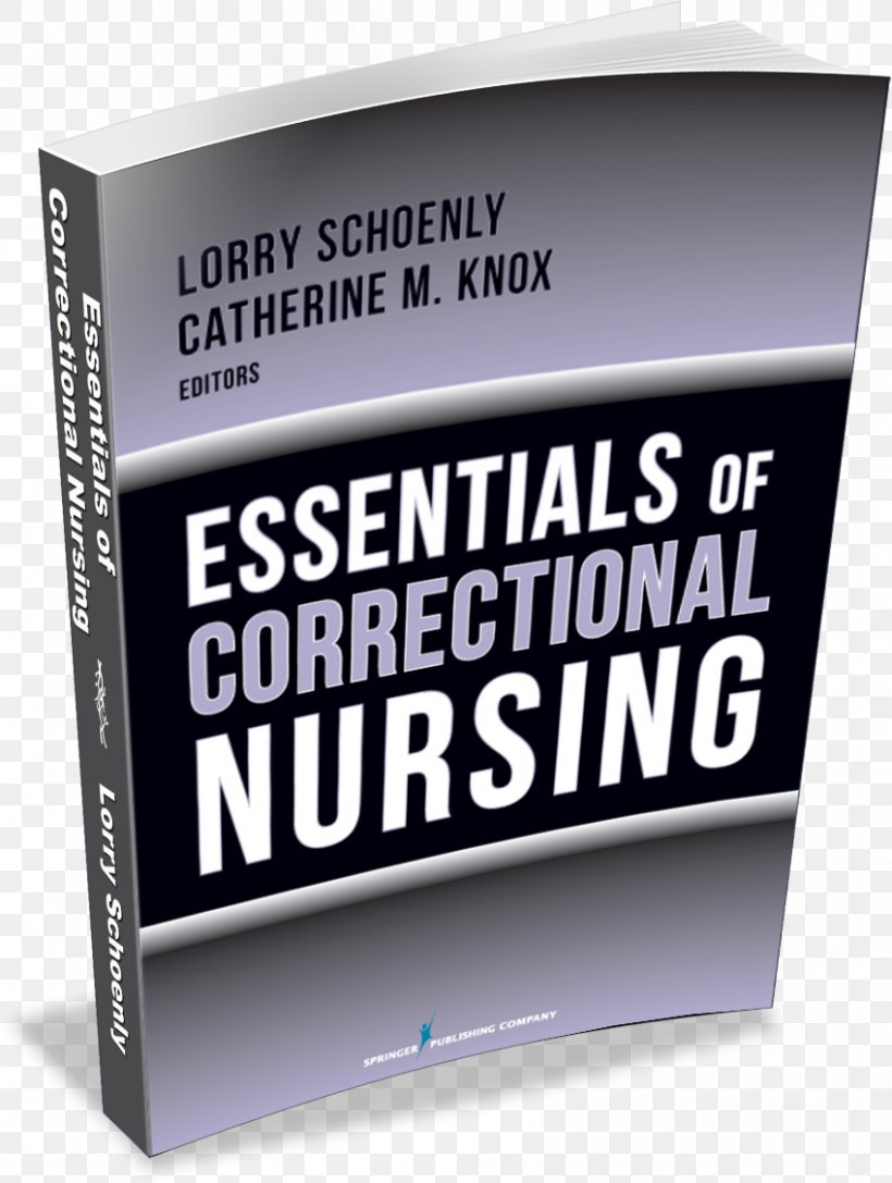 Essentials Of Correctional Nursing Nursing Care Health Care Corrections Medicine, PNG, 849x1126px, Nursing Care, American Nurses Association, Book, Brand, Corrections Download Free