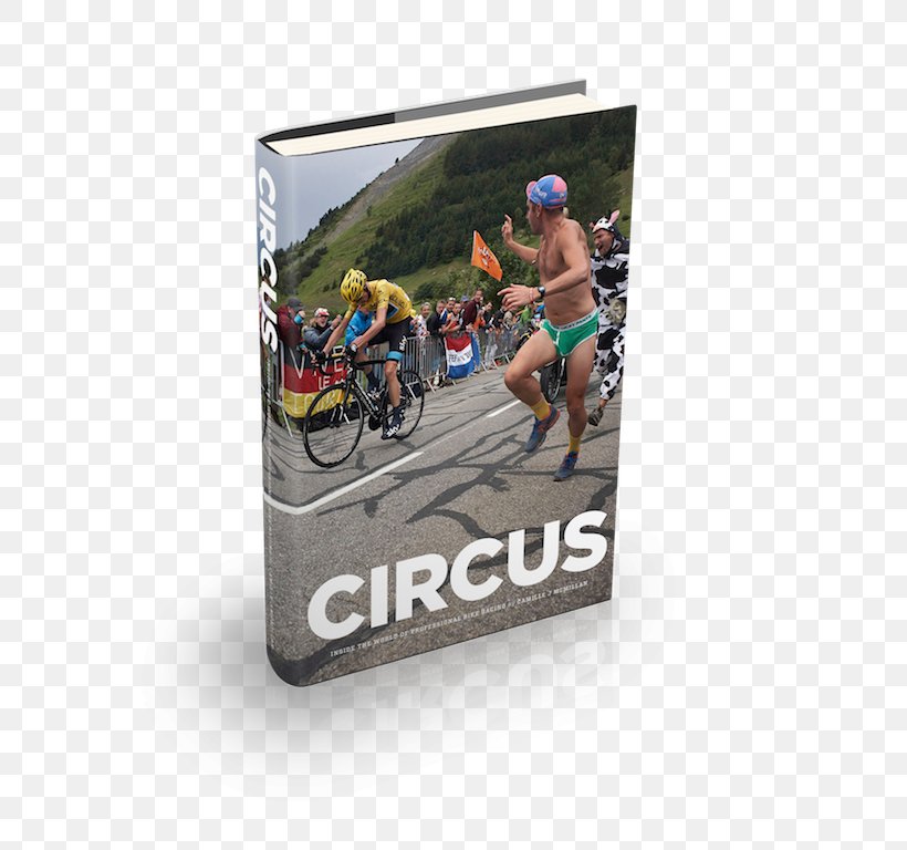 Circus: Inside The World Of Professional Bike Racing Hardcover Advertising Sport Brand, PNG, 595x768px, Hardcover, Advertising, Brand, Endurance, Endurance Sports Download Free