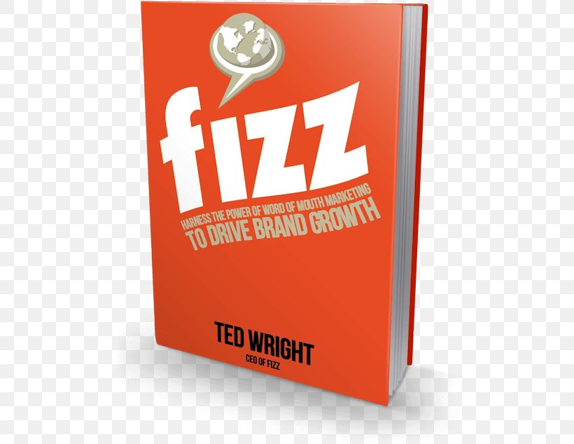 Fizz: Harness The Power Of Word Of Mouth Marketing To Drive Brand Growth Word-of-mouth Marketing, PNG, 500x634px, Brand, Book, Business, Communication, Entrepreneurship Download Free