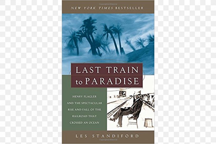 Rail Transport Last Train To Paradise: Ocean Overseas Railroad Meet You In Hell: Andrew Carnegie, Henry Clay Frick, And The Bitter Partnership That Changed America, PNG, 900x600px, Rail Transport, Advertising, Book, Brand, Henry Flagler Download Free