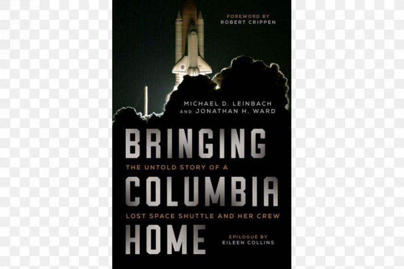 Bringing Columbia Home: The Untold Story Of A Lost Space Shuttle And Her Crew Space Shuttle Columbia Disaster NASA, PNG, 900x600px, Space Shuttle Columbia Disaster, Advertising, Astronaut, Atmospheric Entry, Author Download Free