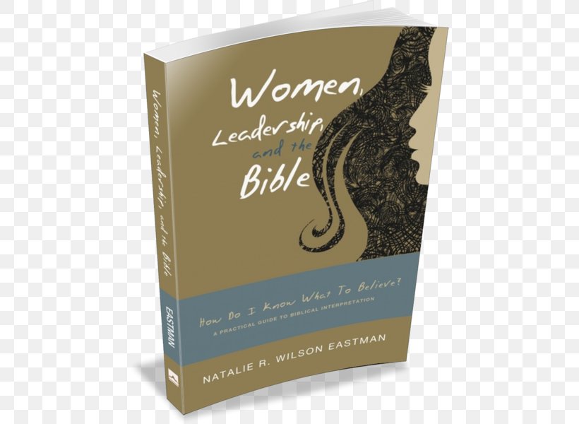 Women, Leadership, And The Bible: How Do I Know What To Believe? A Practical Guide To Biblical Interpretation Religious Text Book Bible Study, PNG, 452x600px, Bible, Author, Bible Study, Biblical Hermeneutics, Book Download Free
