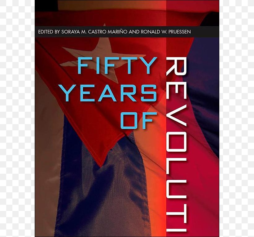 Fifty Years Of Revolution: Perspectives On Cuba, The United States, And The World Poster Maroon Soraya M. Castro Mariño, PNG, 764x764px, Poster, Advertising, Brand, Maroon, Text Download Free