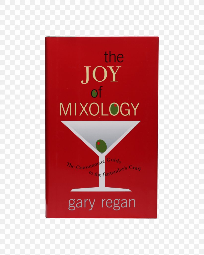 The Joy Of Mixology, Revised And Updated Edition: The Consummate Guide To The Bartender's Craft Cocktail Distilled Beverage, PNG, 1600x2000px, Cocktail, Author, Bartender, Beer, Book Download Free