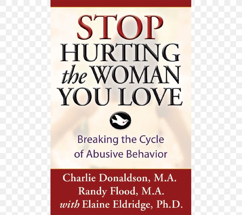 Stop Hurting The Woman You Love: Breaking The Cycle Of Abusive Behavior Mascupathy: Understanding And Healing The Malaise Of American Manhood Book Domestic Violence, PNG, 730x730px, Book, Cycle Of Abuse, Domestic Violence, Emotion, Love Download Free