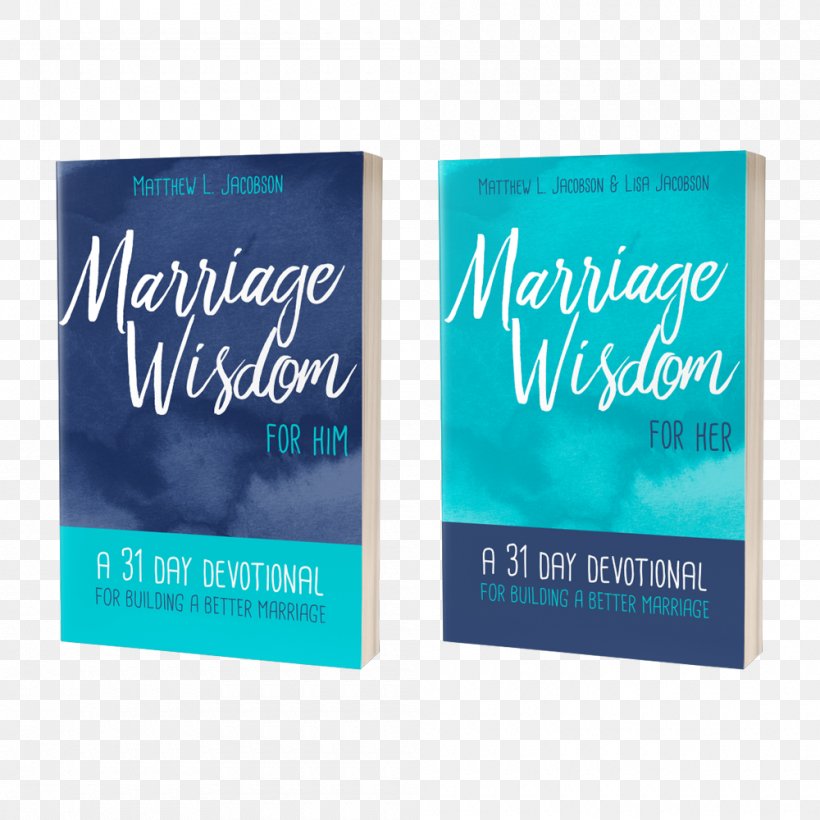 Marriage Wisdom For Her: A 31 Day Devotional For Building A Better Marriage Marriage Wisdom For Him: A 31 Day Devotional For Building A Better Marriage Husband Interpersonal Relationship, PNG, 1000x1000px, Marriage, Aqua, Book, Brand, Couple Download Free