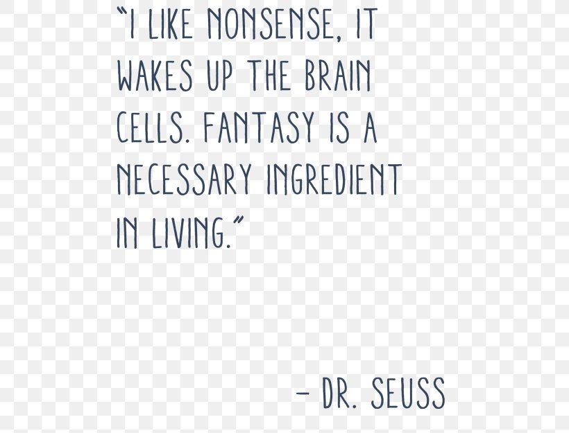 Quotation Information I Like Nonsense, It Wakes Up The Brain Cells. Fantasy Is A Necessary Ingredient In Living., PNG, 500x625px, Quotation, Area, Blue, Brand, Drawing Download Free