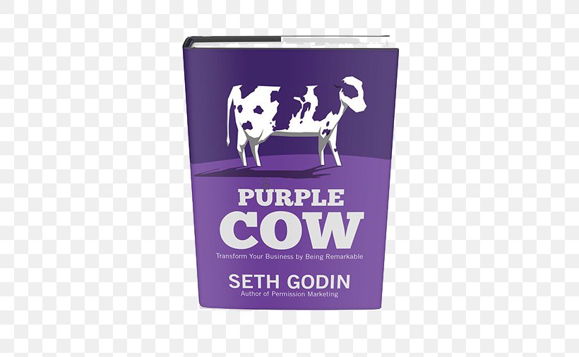 Purple Cow: Transform Your Business By Being Remarkable Marketing Strategy Book Paperback, PNG, 600x506px, Marketing, Book, Book Cover, Brand, Entrepreneur Download Free
