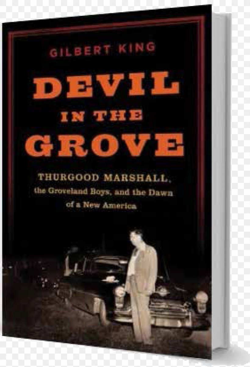 Devil In The Grove: Thurgood Marshall, The Groveland Boys, And The Dawn Of A New America Groveland Four Poster Gilbert King, PNG, 1023x1503px, Poster, Advertising, Book, Thurgood Marshall Download Free