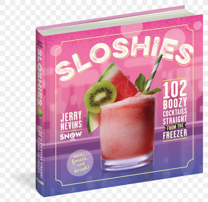 Sloshies: 102 Boozy Cocktails Straight From The Freezer Distilled Beverage Alcoholic Drink Shandy, PNG, 2475x2400px, Cocktail, Alcoholic Drink, Book, Colada, Cookbook Download Free