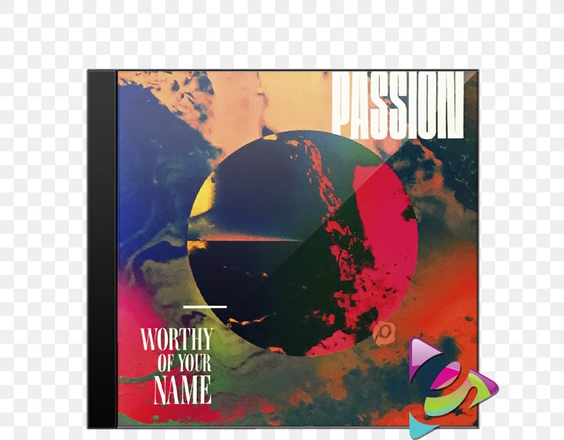 Worthy Of Your Name (Live) Passion Album Holy Ground (Live) Worthy Of Your Name (Radio Version), PNG, 640x640px, 2017, Passion, Advertising, Album, Brand Download Free