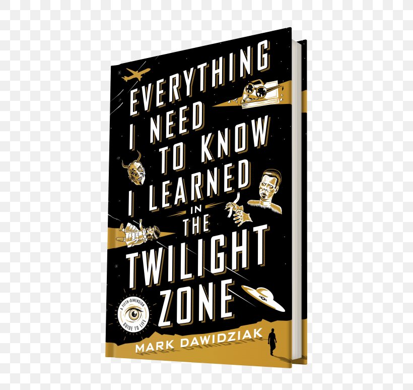 Everything I Need To Know I Learned In The Twilight Zone: A Fifth-Dimension Guide To Life Book Rules For Aging: A Wry And Witty Guide To Life Twilight Zone: 19 Original Stories On The 50th Anniversary Critic, PNG, 600x773px, Book, Advertising, Brand, Critic, Film Download Free