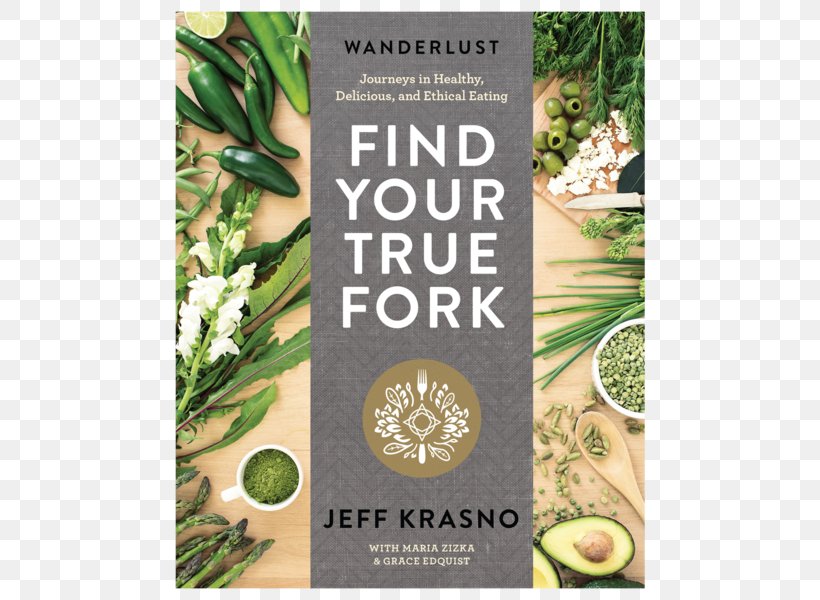 Wanderlust Find Your True Fork: Journeys In Healthy, Delicious, And Ethical Eating Wanderlust Festival Food, PNG, 600x600px, Wanderlust Festival, Book, Cookbook, Cooking, Diet Download Free