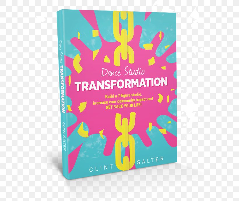 Dance Studio Transformation: Build A 7-Figure Studio, Increase Your Community Impact And Get Back Your Life! Book, PNG, 581x690px, Dance, Amazoncom, Bestseller, Book, Dance Studio Download Free